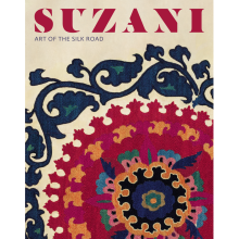 Suzani: Art of the Silk Road